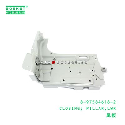 8-97584618-2 CLOSING; PILLAR,LWR suitable for ISUZU  8975846182